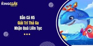 Bắn Cá H5 - Giải Trí Thả Ga, Nhận Quà Liên Tục