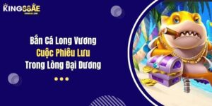 Bắn Cá Long Vương: Cuộc Phiêu Lưu Trong Lòng Đại Dương