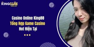 Casino Online King88 - Tổng Hợp Game Casino Hot Hiện Tại