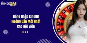 Đăng Nhập King88 - Hướng Dẫn Mới Nhất Cho Hội Viên