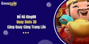 Nổ Hũ King88 - Quay Slots 3D Càng Quay Càng Trung Lớn