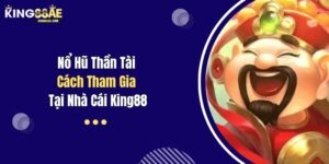 Nổ Hũ Thần Tài - Cách Tham Gia Tại Nhà Cái King88