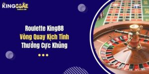 Roulette King88: Vòng Quay Kịch Tính, Thưởng Cực Khủng