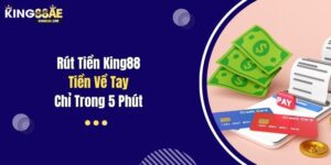 Rút Tiền King88 - Tiền Về Tay Chỉ Trong 5 Phút