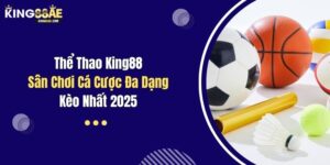 Thể Thao King88 - Sân Chơi Cá Cược Đa Dạng Kèo Nhất 2025