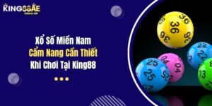 Xổ Số Miền Nam: Cẩm Nang Cần Thiết Khi Chơi Tại King88