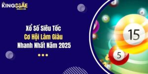 Xổ Số Siêu Tốc: Cơ Hội Làm Giàu Nhanh Nhất Năm 2025