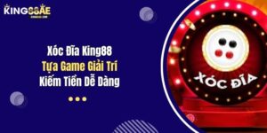 Xóc Đĩa King88: Tựa Game Giải Trí, Kiếm Tiền Dễ Dàng